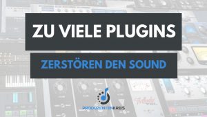 Warum zu viele Plugins den Sound zerstören - Audio Plugins - VST AU AAX - Produzentenkreis