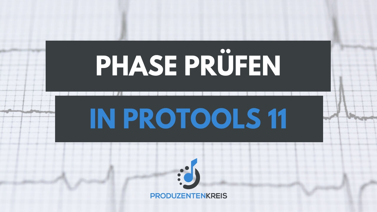 Phase prüfen - Phasenkorrektur - ProTools - Recording - Mixing - Produzentenkreis