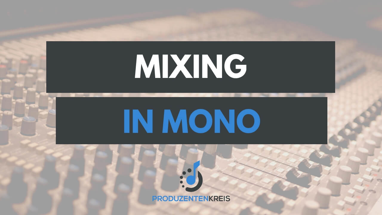Mixing in Mono - Abmischen in Mono - Tutorial - Anleitung - Tipps - Produzentenkreis