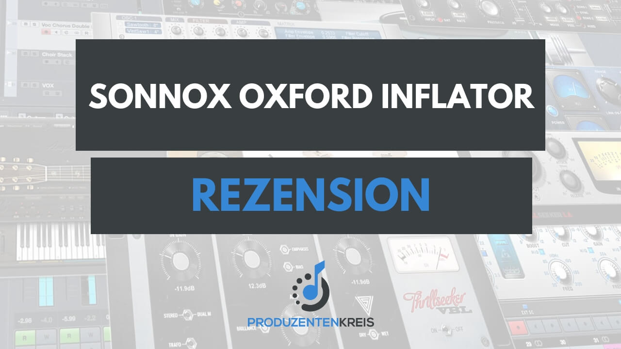 Universal Audio UAD - Sonnox Oxford Inflator - Plugin Rezension - Bewertung - Produzentenkreis