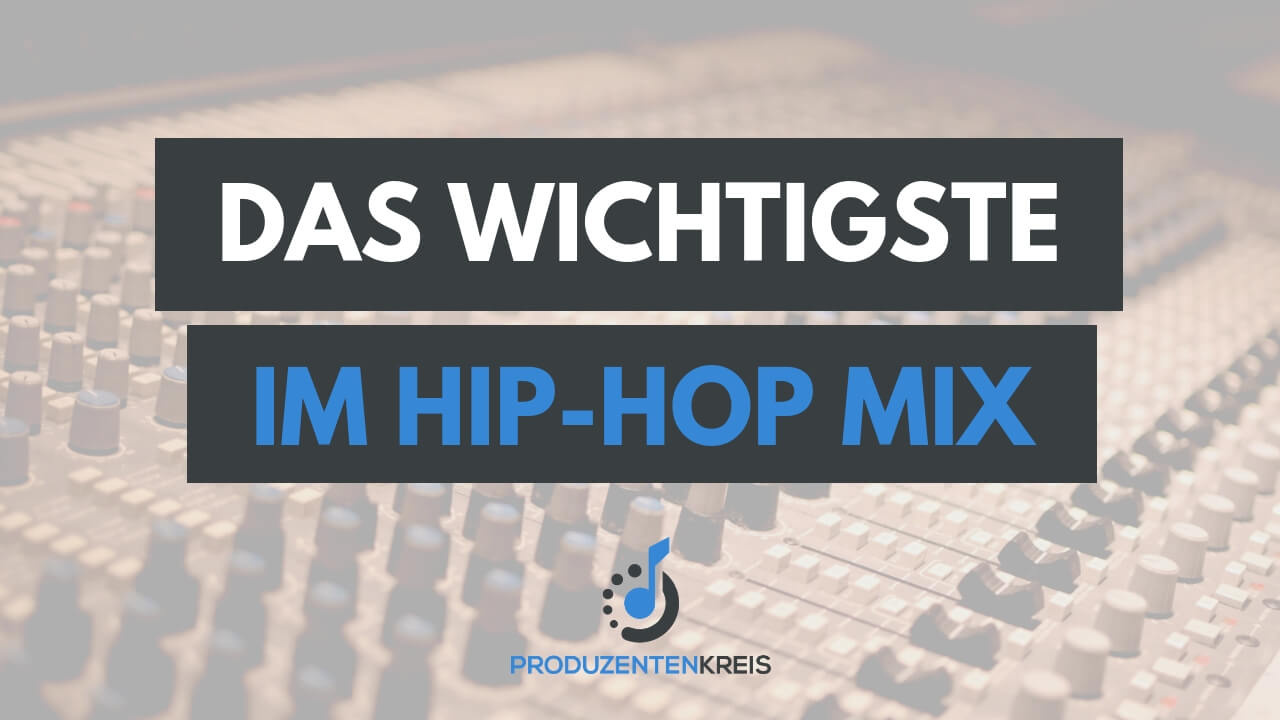 Das Wichtigste in einem Hip-Hop Mix - Abmischen Tutorial - Mixing Anleitung - Rap Hip Hop - Produzentenkreis